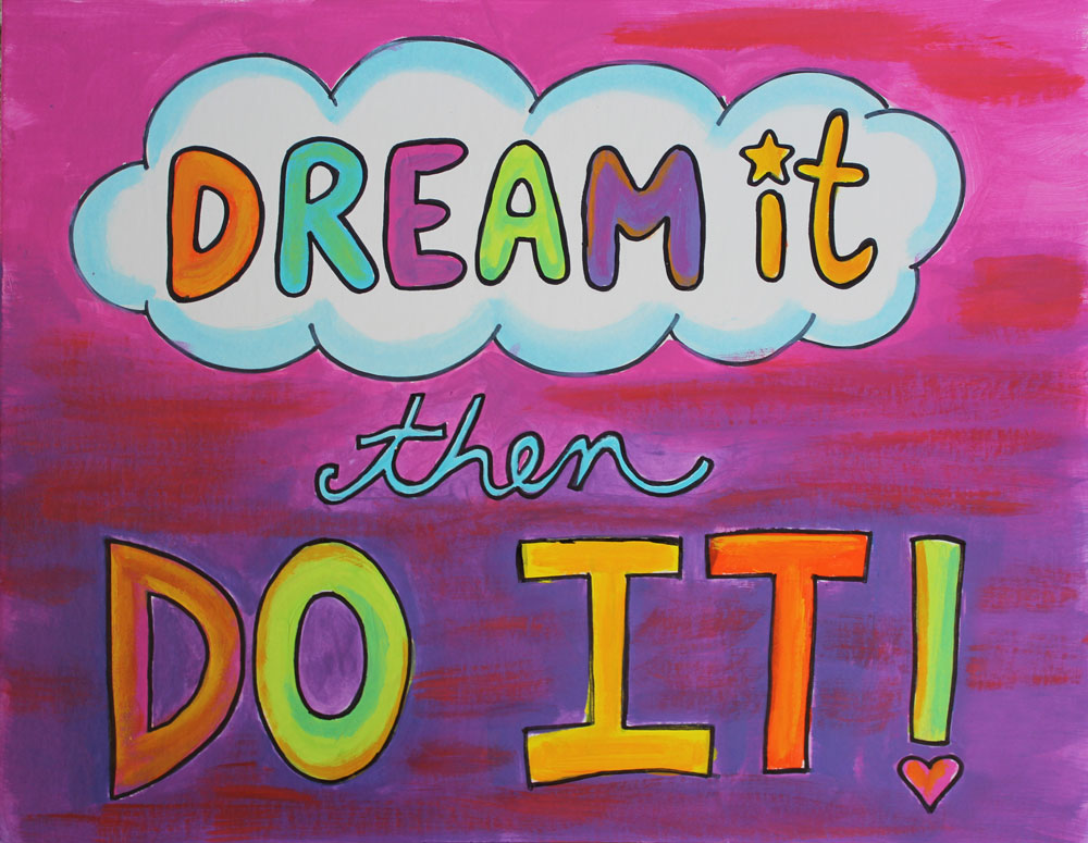 Dream it, Then Do it!
