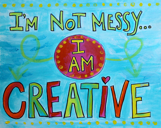 I'm Not Messy...I Am Creative